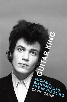 Guitar King: Michael Bloomfield élete a bluesban - Guitar King: Michael Bloomfield's Life in the Blues