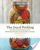 A pácolás öröme, 3. kiadás: 300 ízgazdag recept mindenféle kerti vagy piaci termékhez - The Joy of Pickling, 3rd Edition: 300 Flavor-Packed Recipes for All Kinds of Produce from Garden or Market