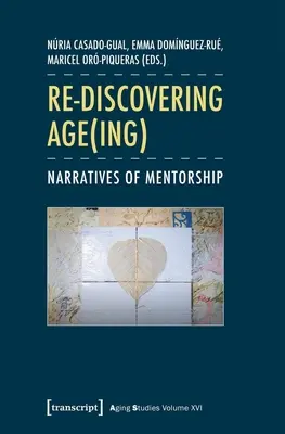 Az életkor(ok) újrafelfedezése: A mentorálás elbeszélései - Re-Discovering Age(ing): Narratives of Mentorship