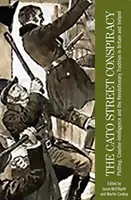 A Cato Street-i összeesküvés: Összeesküvés, kémelhárítás és a forradalmi hagyomány Nagy-Britanniában és Írországban - The Cato Street Conspiracy: Plotting, counter-intelligence and the revolutionary tradition in Britain and Ireland