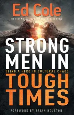 Erős férfiak nehéz időkben: Hősnek lenni a kulturális káoszban - Strong Men in Tough Times: Being a Hero in Cultural Chaos