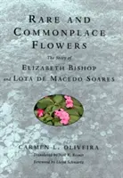 Ritka és közönséges virágok: Elizabeth Bishop és Lota de Macedo Soares története - Rare and Commonplace Flowers: The Story of Elizabeth Bishop and Lota de Macedo Soares