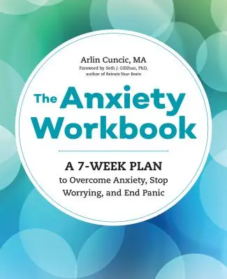 A szorongás munkafüzet: A 7-Week Plan to Overcome Anxiety, Stop Worrying, and End Panic - The Anxiety Workbook: A 7-Week Plan to Overcome Anxiety, Stop Worrying, and End Panic