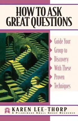 Hogyan tegyünk fel nagyszerű kérdéseket: Ezek a bevált technikák a felfedezéshez vezetik a csoportot. - How to Ask Great Questions: Guide Your Group to Discovery with These Proven Techniques