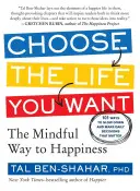 Válaszd az életet, amit akarsz: A boldogsághoz vezető tudatos út - Choose the Life You Want: The Mindful Way to Happiness