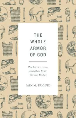 Isten teljes fegyverzete: Hogyan erősít meg minket Krisztus győzelme a lelki harcban? - The Whole Armor of God: How Christ's Victory Strengthens Us for Spiritual Warfare