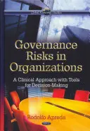 Vezetési kockázatok a szervezetekben - Klinikai megközelítés a döntéshozatalhoz szükséges eszközökkel - Governance Risks in Organizations - A Clinical Approach with Tools for Decision-Making