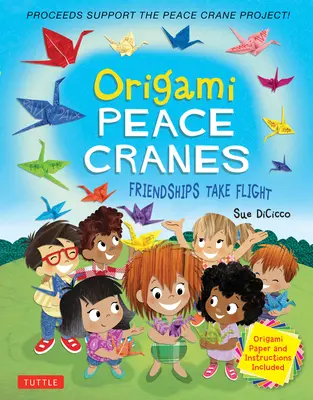 Origami békedaruk: Friendships Take Flight: Includes Origami Paper & Instructions (A bevétel a békedaru projektet támogatja) - Origami Peace Cranes: Friendships Take Flight: Includes Origami Paper & Instructions (Proceeds Support the Peace Crane Project)