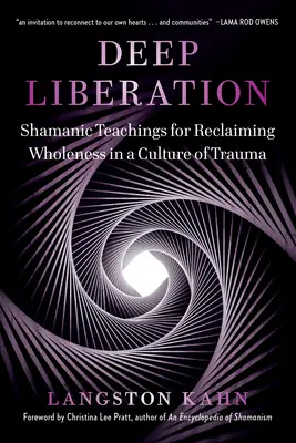 Mély felszabadulás: Sámáni eszközök a teljesség visszaszerzéséhez a trauma kultúrájában - Deep Liberation: Shamanic Tools for Reclaiming Wholeness in a Culture of Trauma