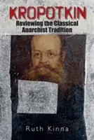 Kropotkin: A klasszikus anarchista hagyomány áttekintése - Kropotkin: Reviewing the Classical Anarchist Tradition