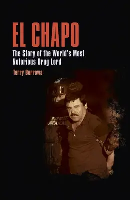 El Chapo: A világ leghírhedtebb drogbárójának története - El Chapo: The Story of the World's Most Notorious Drug Lord