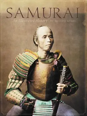 Szamurájok: Egy illusztrált történelem - Samurai: An Illustrated History