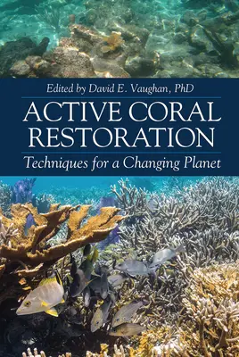 Aktív korall helyreállítás: A változó bolygó technikái - Active Coral Restoration: Techniques for a Changing Planet