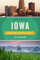 Iowa Off the Beaten Path(R): Discover Your Fun, tizedik kiadás - Iowa Off the Beaten Path(R): Discover Your Fun, Tenth Edition