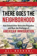 Ott megy a szomszédság: Hogyan győzik le a közösségek az előítéleteket, és hogyan válaszolnak az amerikai bevándorlás kihívásaira? - There Goes the Neighborhood: How Communities Overcome Prejudice and Meet the Challenge of American Immigration