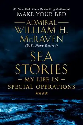 Tengeri történetek: Életem a különleges műveleteknél - Sea Stories: My Life in Special Operations