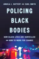 Policejní práce s černošskými těly: Jak se sledují životy černochů a jak pracovat na změně - Policing Black Bodies: How Black Lives Are Surveilled and How to Work for Change
