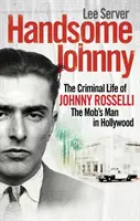 Handsome Johnny - Johnny Rosselli, a maffia embere Hollywoodban - Johnny Rosselli bűnözői élete - Handsome Johnny - The Criminal Life of Johnny Rosselli, The Mob's Man in Hollywood