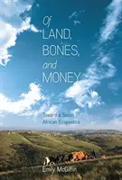 A föld, a csontok és a pénz: Toward a South African Ecopoetics - Of Land, Bones, and Money: Toward a South African Ecopoetics