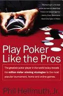 Pókerezz úgy, mint a profik: A világ jelenlegi legjobb pókerjátékosa elárulja milliókat nyerő stratégiáit a legnépszerűbb versenyeken. - Play Poker Like the Pros: The Greatest Poker Player in the World Today Reveals His Million-Dollar-Winning Strategies to the Most Popular Tournam