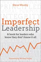 Tökéletlen vezetés: Könyv olyan vezetőknek, akik tudják, hogy nem tudnak mindent - Imperfect Leadership: A Book for Leaders Who Know They Don't Know It All
