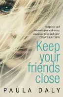 Tartsd közel a barátaidat - „Az Egyesült Királyság válasza Liane Moriartyra” Claire McGowan - Keep Your Friends Close - 'The UK's answer to Liane Moriarty' Claire McGowan