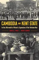 Kambodzsa és Kent State: A vietnami háború Nixon általi kiterjesztésének utóéletében - Cambodia and Kent State: In the Aftermath of Nixon's Expansion of the Vietnam War