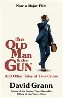 Az öregember és a pisztoly - És más igaz bűnügyi történetek - Old Man and the Gun - And Other Tales of True Crime