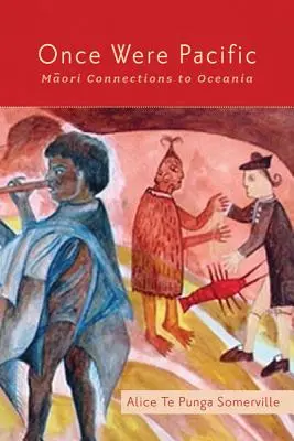 Once Were Pacific: Maori kapcsolatok Óceániával - Once Were Pacific: Maori Connections to Oceania