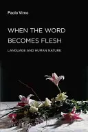 Amikor az Ige testté lesz: A nyelv és az emberi természet - When the Word Becomes Flesh: Language and Human Nature