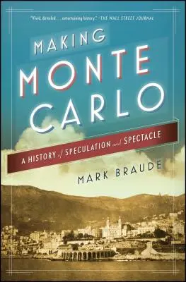 Vytváření Monte Carla: Historie spekulací a podívané - Making Monte Carlo: A History of Speculation and Spectacle