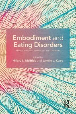 Embodiment és evészavarok: Elmélet, kutatás, megelőzés és kezelés - Embodiment and Eating Disorders: Theory, Research, Prevention and Treatment