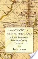Az új-holland gyarmat: Holland település a tizenhetedik századi Amerikában - The Colony of New Netherland: A Dutch Settlement in Seventeenth-Century America