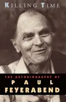 Az idő megölése: Paul Feyerabend önéletrajza - Killing Time: The Autobiography of Paul Feyerabend
