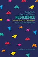 A szülők gyakorlati útmutatója az ellenálló képességhez az autizmus spektrumon lévő óvodások és tinédzserek számára - The Parents' Practical Guide to Resilience for Preteens and Teenagers on the Autism Spectrum