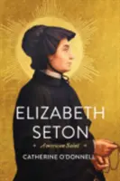Elizabeth Seton: Seton: Amerikai szent - Elizabeth Seton: American Saint