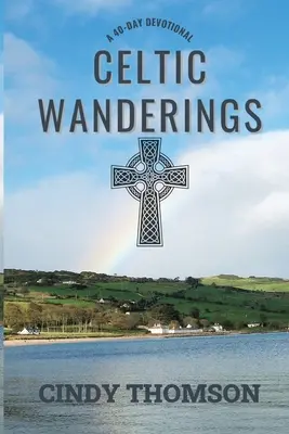 Kelta vándorlások: A 40-Day Devotional - Celtic Wanderings: A 40-Day Devotional