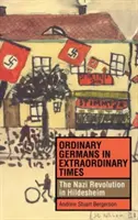 Hétköznapi németek rendkívüli időkben: A náci forradalom Hildesheimben - Ordinary Germans in Extraordinary Times: The Nazi Revolution in Hildesheim