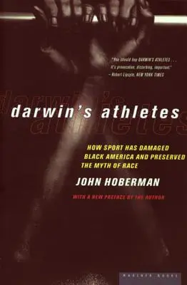 Darwin atlétái: Hogyan károsította a sport a fekete Amerikát és hogyan őrizte meg a faji mítoszt? - Darwin's Athletes: How Sport Has Damaged Black America and Preserved the Myth of Race