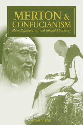 Merton és a konfucianizmus: Rítusok, igazságosság és integrális emberség - Merton & Confucianism: Rites, Righteousness and Integral Humanity