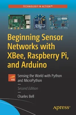 Kezdő érzékelőhálózatok Xbee-vel, Raspberry Pi-vel és Arduinóval: A világ érzékelése Python és Micropython segítségével - Beginning Sensor Networks with Xbee, Raspberry Pi, and Arduino: Sensing the World with Python and Micropython