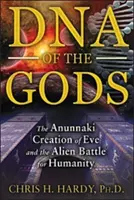 Az istenek DNS-e: Éva anunnaki teremtése és az emberiségért folytatott földönkívüli harc - DNA of the Gods: The Anunnaki Creation of Eve and the Alien Battle for Humanity