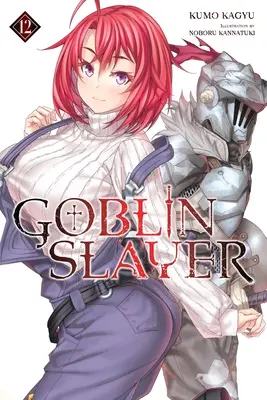 Goblin Slayer, 12. kötet (Light Novel) - Goblin Slayer, Vol. 12 (Light Novel)