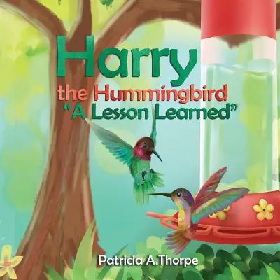 Harry, a kolibri: Egy tanult lecke - Harry the Hummingbird: A Lesson Learned