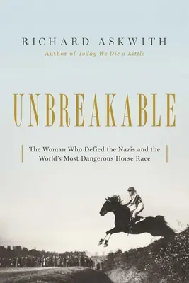 Törhetetlen: A nő, aki a világ legveszélyesebb lóversenyén dacolt a nácikkal - Unbreakable: The Woman Who Defied the Nazis in the World's Most Dangerous Horse Race