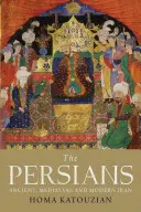 A perzsák: Az ókori, középkori és modern Irán - The Persians: Ancient, Mediaeval and Modern Iran