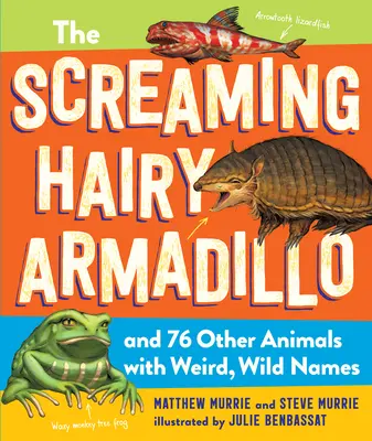 Az ordító szőrös tatár és 76 másik furcsa, vad nevű állat - The Screaming Hairy Armadillo and 76 Other Animals with Weird, Wild Names