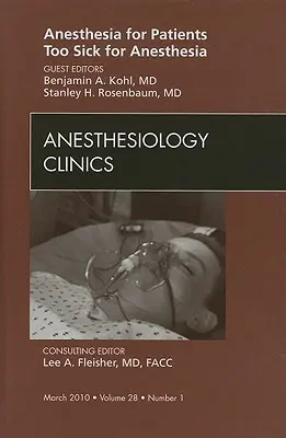 Anesthesia for Patients Too Sick for Anesthesia, an Issue of Anesthesiology Clinics, 28. szám - Anesthesia for Patients Too Sick for Anesthesia, an Issue of Anesthesiology Clinics, 28