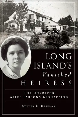 Zmizelá dědička z Long Islandu: Nevyřešený únos Alice Parsonsové - Long Island's Vanished Heiress: The Unsolved Alice Parsons Kidnapping