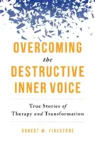 A romboló belső hang legyőzése: Igaz történetek a terápiáról és az átalakulásról - Overcoming the Destructive Inner Voice: True Stories of Therapy and Transformation